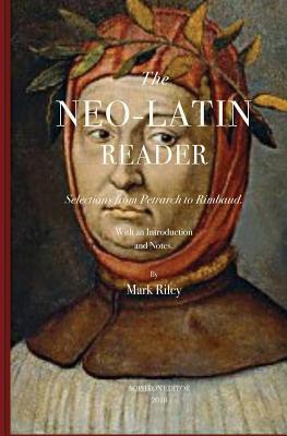 The Neo-Latin Reader: Selections from Petrarch to Rimbaud - Mark T. Riley