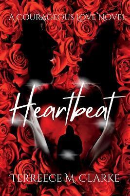 Heartbeat: A Courageous Love Novel - Terreece M. Clarke