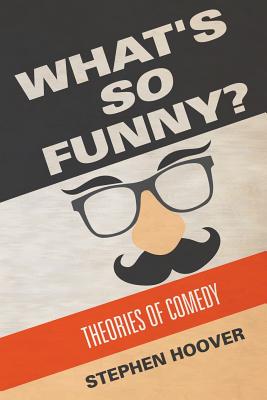 What's So Funny? Theories of Comedy - Stephen Hoover