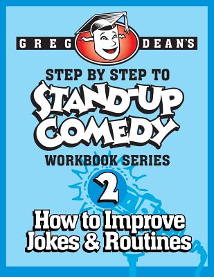 Step By Step to Stand-Up Comedy - Workbook Series: Workbook 2: How to Improve Jokes and Routines - Greg Dean