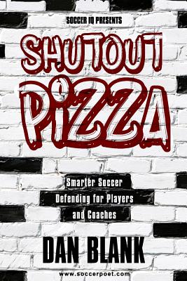Soccer iQ Presents Shutout Pizza: Smarter Soccer Defending for Players and Coaches - Dan Blank
