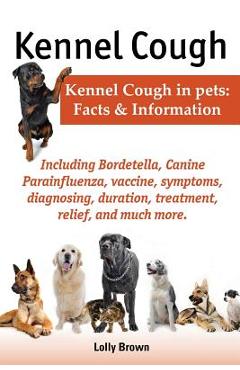 Coperta cărții 'Kennel Cough. Including Symptoms, Diagnosing, Duration, Treatment, Relief, Bordetella, Canine Parainfluenza, Vaccine,'