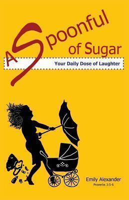 A Spoonful of Sugar (Your Daily Dose of Laughter) - Emily Alexander