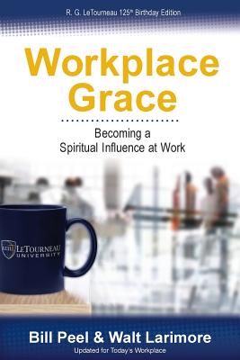 Workplace Grace: Becoming a Spiritual Influence at Work - Bill Peel