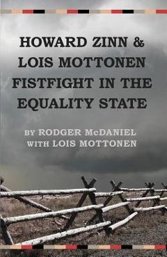 Coperta cărții 'Howard Zinn and Lois Mottonen Fistfight in the Equality State - Rodger Mcdaniel'
