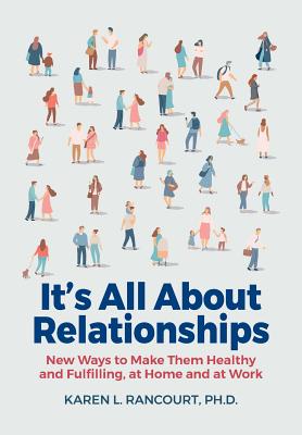 It's All about Relationships!: New Ways to Make Them Healthy and Fulfilling, at Home and at Work - Karen L. Rancourt