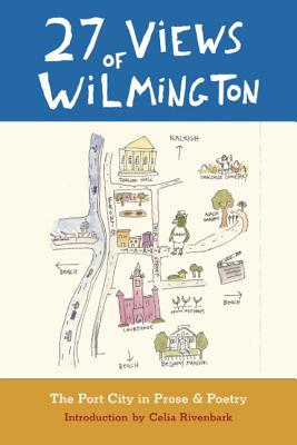 27 Views of Wilmington: The Port City in Prose and Poetry - Celia Rivenbark