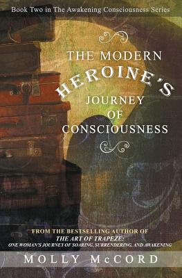 The Modern Heroine's Journey of Consciousness - Molly Mccord