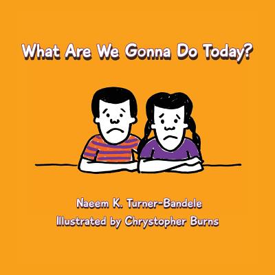Coperta cărții 'What Are We Gonna Do Today? - Naeem K. Turner-bandele'