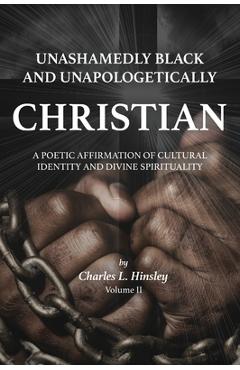 Coperta cărții 'Unashamedly Black and Unapologetically Christian (Volume II): A Poetic Affirmation of Cultural Identity and Divine'