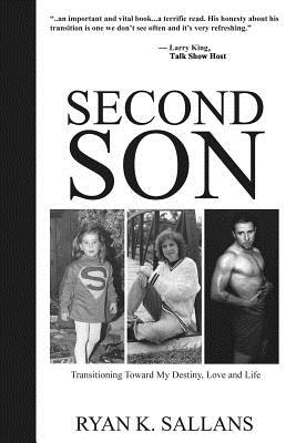 Second Son: Transitioning Toward My Destiny, Love and Life - Ryan K. Sallans