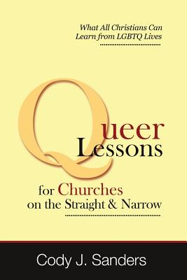 Queer Lessons for Churches on the Straight and Narrow - Cody J. Sanders