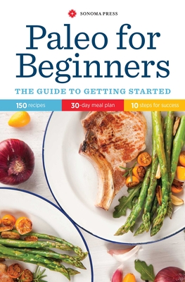 Paleo for Beginners: The Guide to Getting Started - Sonoma Press