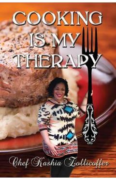 Coperta cărții 'Cooking Is My Therapy - Chef Kashia Zollicoffer'