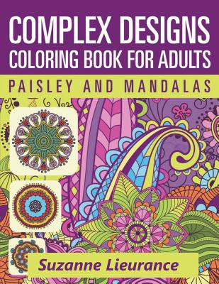 Complex Designs - Paisley and Mandalas: A Coloring Book for Adults - Suzanne Lieurance