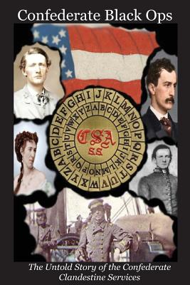 Confederate Black Ops: The Untold Story of the Confederate Clandestine Services - Charles L. Tilton