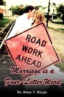 Marriage is a Four-Letter Word - Brian T. Hargis