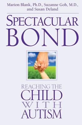 Spectacular Bond: Reaching the Child with Autism - Suzanne Goh Md