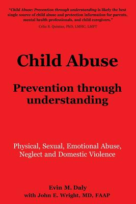 Child Abuse: Prevention through understanding: Physical, Sexual, Emotional Abuse, Neglect and Domestic Violence - Faap Dr John E. Wright