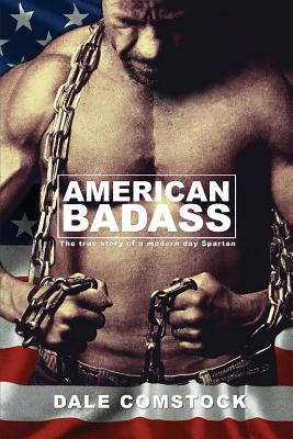 American Badass: The true story of a modern day Spartan - Dale Comstock