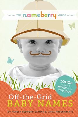 The Nameberry Guide to Off-the-Grid Baby Names: 1000s of Names NEVER in the Top 1000 - Linda Rosenkrantz