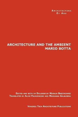 Coperta cărții 'The Architecture and the Ambient by Mario Botta - Markus Breitschmid'