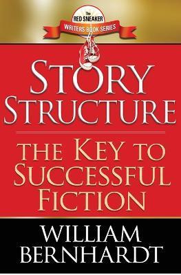 Story Structure: The Key to Successful Fiction - William Bernhardt