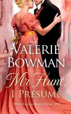 Mr. Hunt, I Presume: A Playful Brides Story - Valerie Bowman
