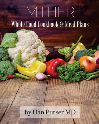MTHFR Cookbook and Meal Plans - Dan Purser