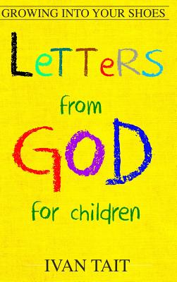 Letters from God for Children: Growing into your Shoes - Ivan Tait