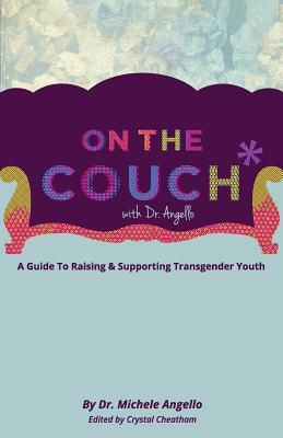 On The Couch With Dr. Angello: A Guide to Raising and Supporting Transgender Youth - Michele Angello