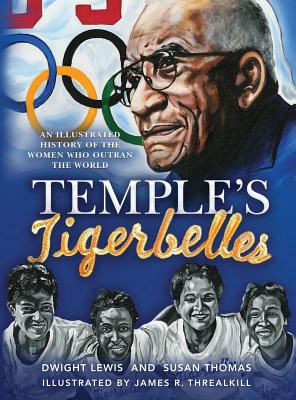 Temple's Tigerbelles: An Illustrated History Of The Women Who Outran the World - Dwight Lewis