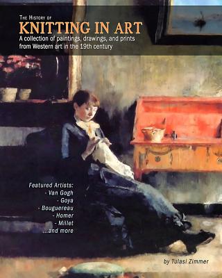 The History of Knitting in Art: A collection of paintings, drawings, and prints from Western art in the 19th century - Tulasi Zimmer