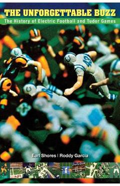 Coperta cărții 'The Unforgettable Buzz: The History of Electric Football and Tudor Games - Roddy Garcia'