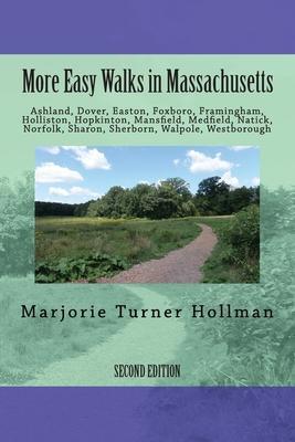 More Easy Walks in Massachusetts (2nd edition): Ashland, Dover, Easton, Foxboro, Framingham, Holliston, Hopkinton, Mansfield, Medfield, Natick, Norfol - Marjorie Turner Hollman