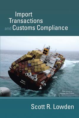 Import Transactions and Customs Compliance - Scott R. Lowden