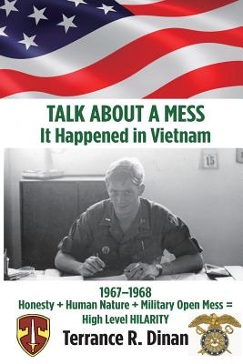 TALK ABOUT A MESS, It Happened in Vietnam - Terrance R. Dinan