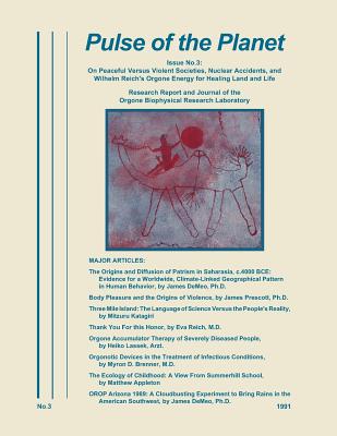 Pulse of the Planet No.3: On Peaceful Versus Violent Societies, Nuclear Accidents, and Wilhelm Reich's Orgone Energy for Healing Land and Life - James Demeo