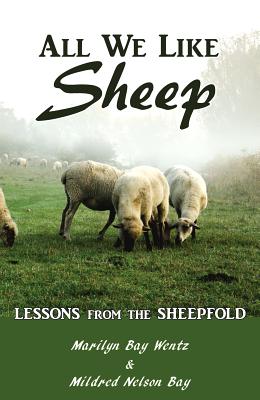 All We Like Sheep: Lessons from the Sheepfold - Marilyn Bay Wentz