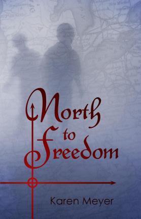 North to Freedom - Karen Ruth Meyer