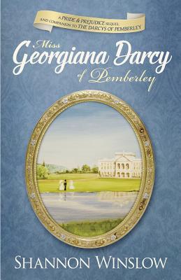 Miss Georgiana Darcy of Pemberley: a Pride & Prejudice sequel and companion to The Darcys of Pemberley - Micah D. Hansen