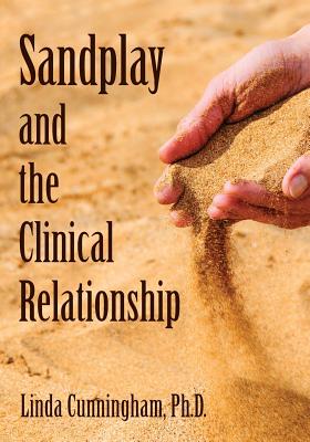 Sandplay and the Clinical Relationship - Linda Cunningham Phd