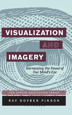 Visualization and Imagery: Harnessing the Power of Our Mind's Eye - Dovber Pinson