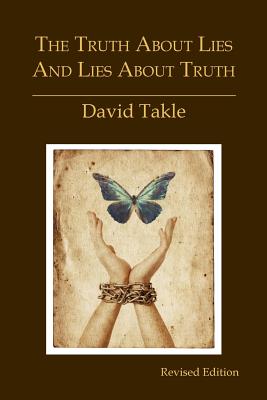 The Truth About Lies and Lies About Truth: A Fresh New Look at the Cunning of Evil and the Means for Our Transformation - David Takle