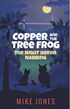 Copper and the Tree Frog: The Night Heron Nabbing - Mike Jones
