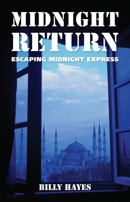 Midnight Return: Escaping Midnight Express - Billy Hayes