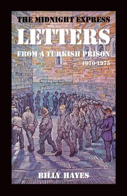 The Midnight Express Letters: From a Turkish Prison 1970-1975 - Billy Hayes