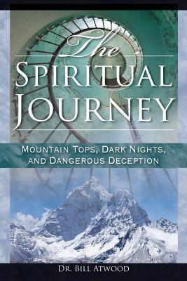 The Spiritual Journey: Mountain Tops, Dark Nights, and Dangerous Deceptions - Bill Atwood