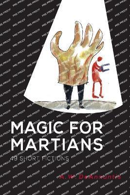 Magic for Martians: 49 Short Fictions - A. W. Deannuntis