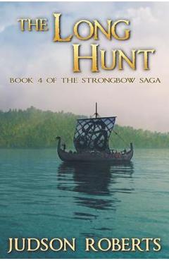 Coperta cărții 'The Long Hunt: Book 4 of The Strongbow Saga - Judson Roberts'